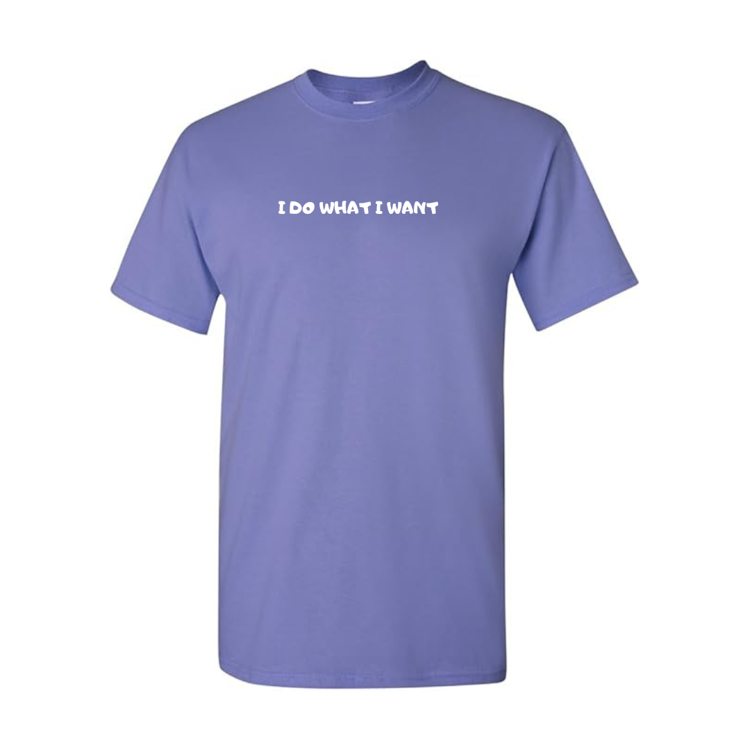 DO WHAT I WANT Tees
